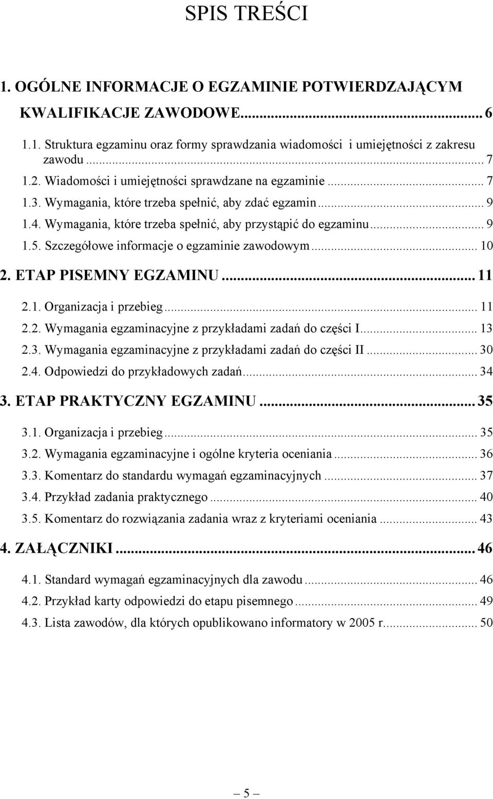 Szczegółowe informacje o egzaminie zawodowym... 10 2. ETAP PISEMNY EGZAMINU...11 2.1. Organizacja i przebieg... 11 2.2. Wymagania egzaminacyjne z przykładami zadań do części I... 13 