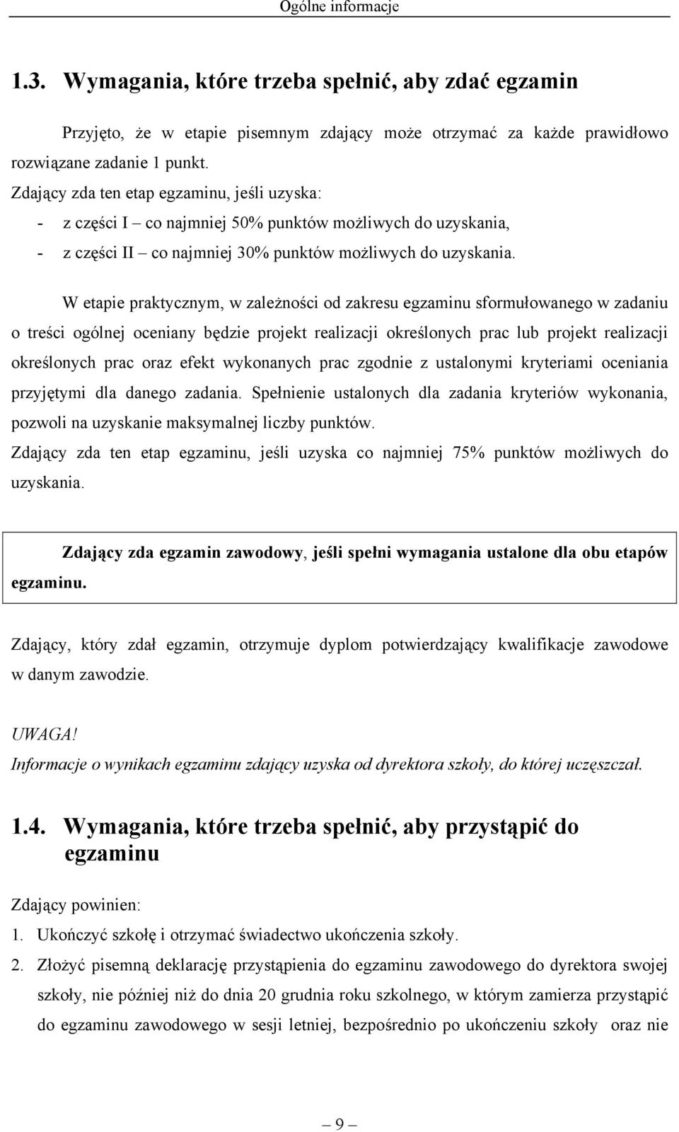 W etapie praktycznym, w zależności od zakresu egzaminu sformułowanego w zadaniu o treści ogólnej oceniany będzie projekt realizacji określonych prac lub projekt realizacji określonych prac oraz efekt