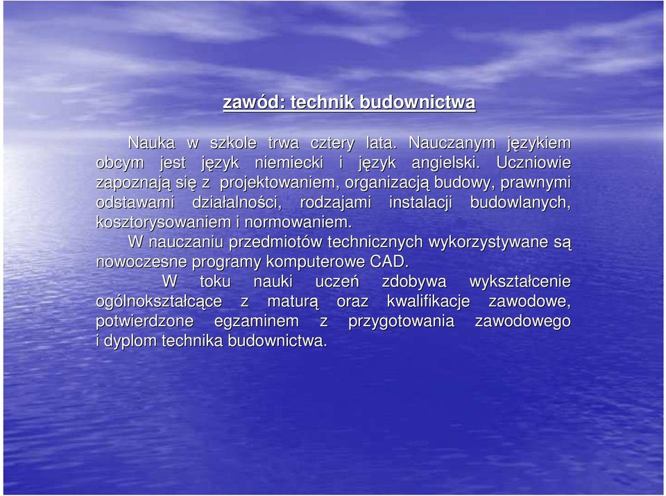 kosztorysowaniem i normowaniem. W nauczaniu przedmiotów w technicznych wykorzystywane sąs nowoczesne programy komputerowe CAD.