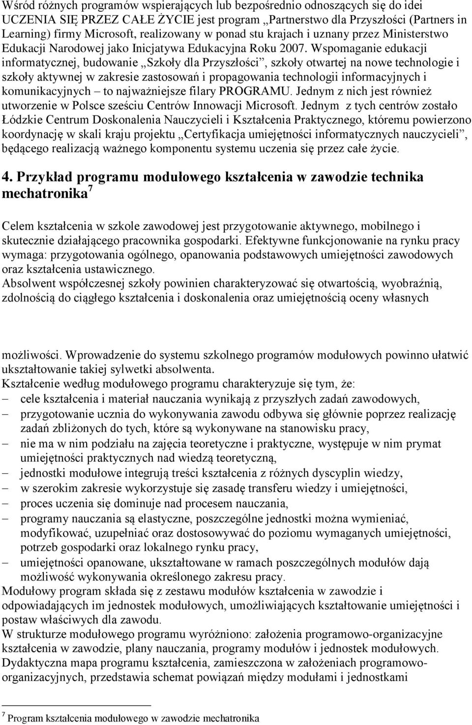 Wspomaganie edukacji informatycznej, budowanie Szkoły dla Przyszłości, szkoły otwartej na nowe technologie i szkoły aktywnej w zakresie zastosowań i propagowania technologii informacyjnych i