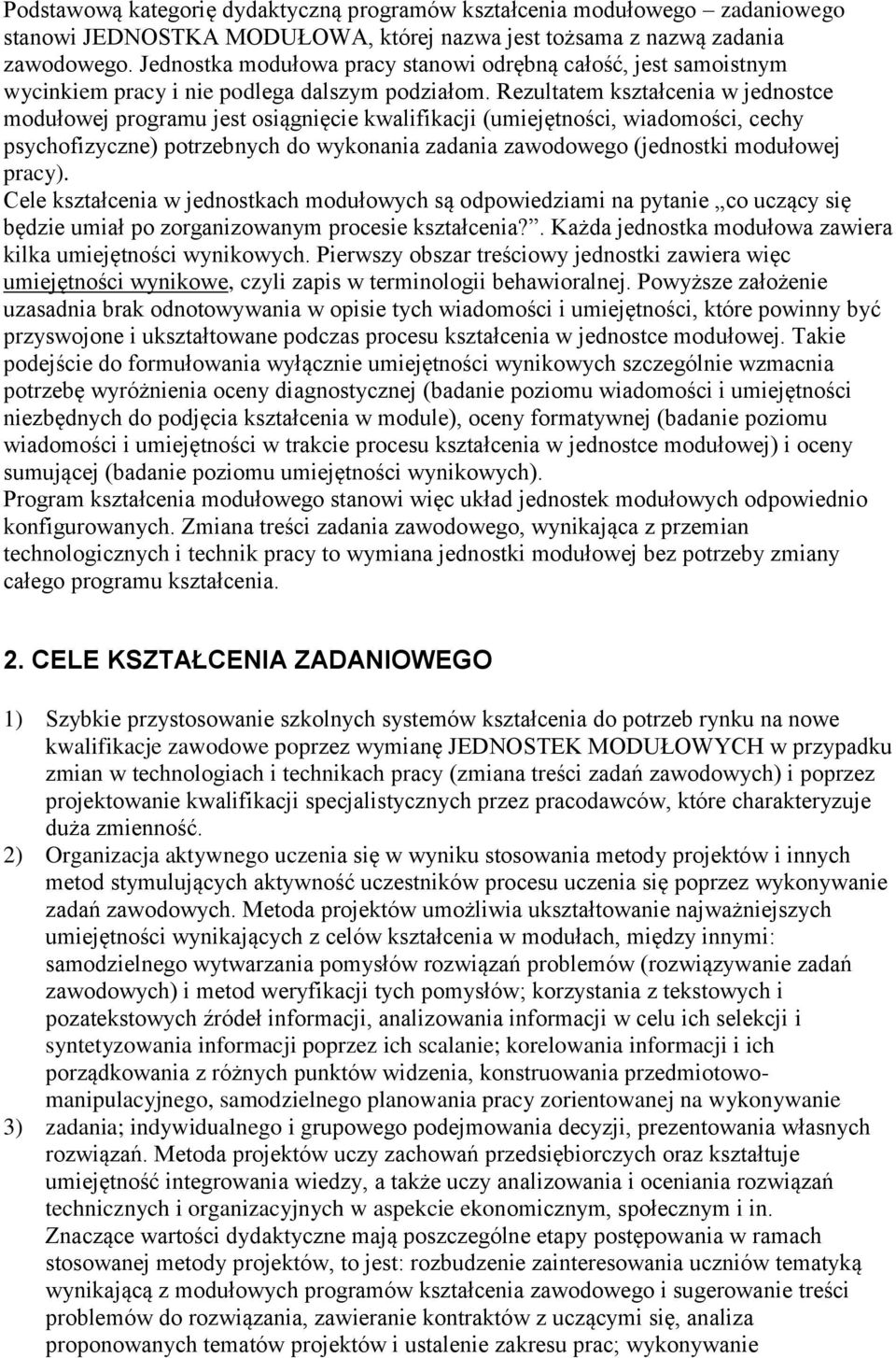 Rezultatem kształcenia w jednostce modułowej programu jest osiągnięcie kwalifikacji (umiejętności, wiadomości, cechy psychofizyczne) potrzebnych do wykonania zadania zawodowego (jednostki modułowej