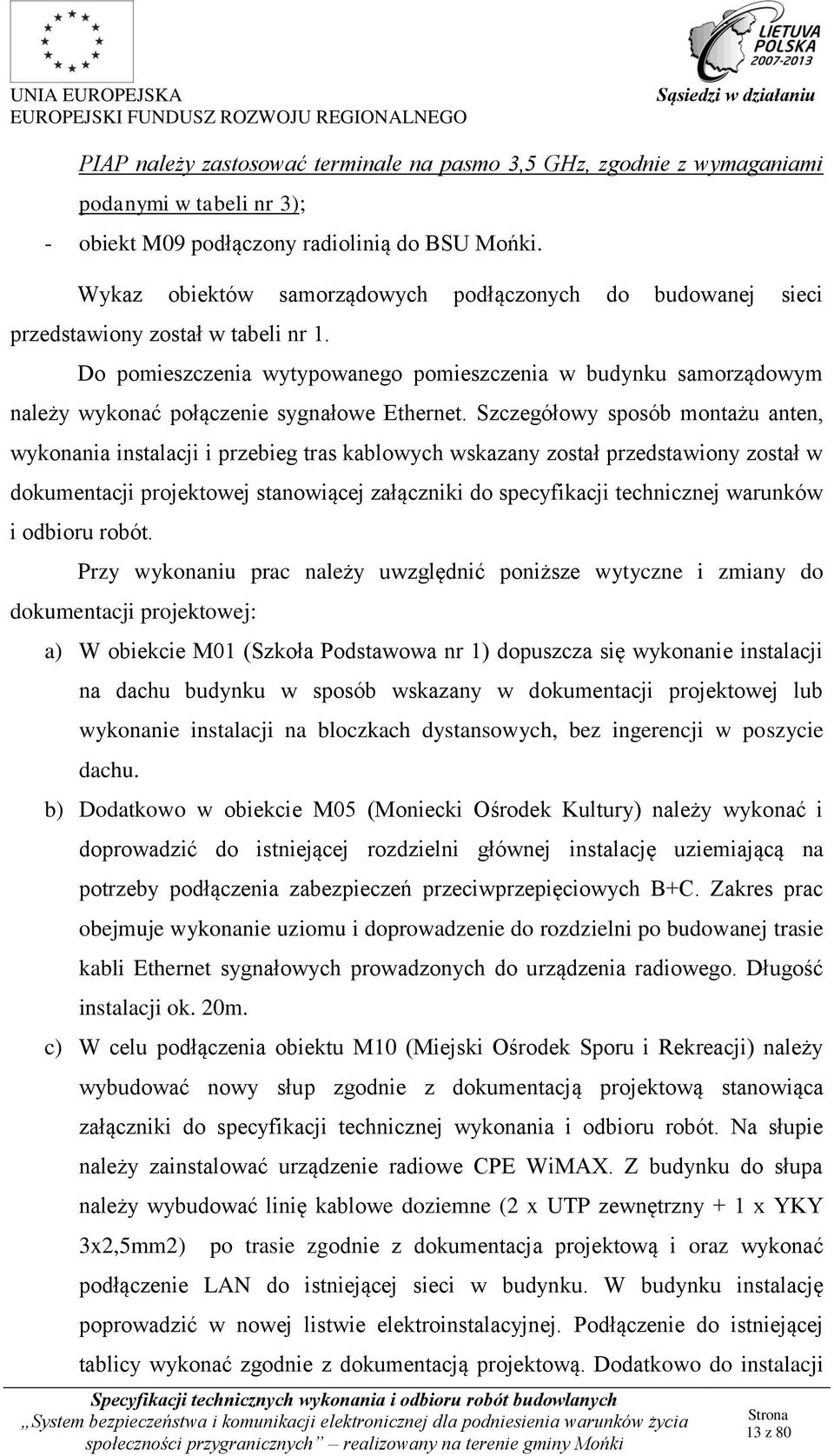 Do pomieszczenia wytypowanego pomieszczenia w budynku samorządowym należy wykonać połączenie sygnałowe Ethernet.