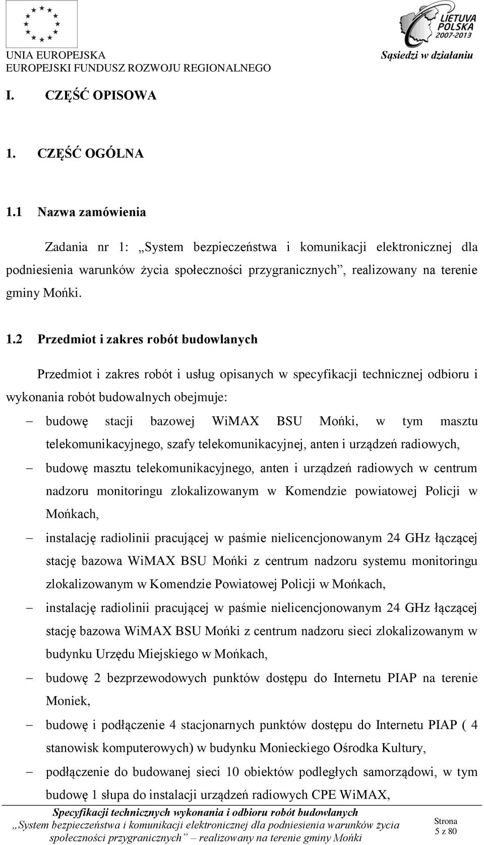 System bezpieczeństwa i komunikacji elektronicznej dla podniesienia warunków życia społeczności przygranicznych, realizowany na terenie gminy Mońki. 1.