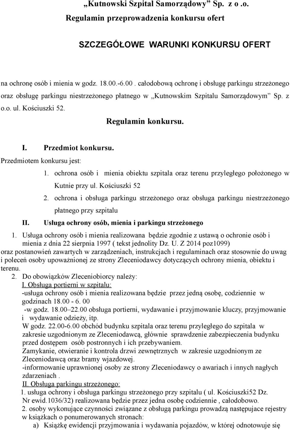 Przedmiot konkursu. Przedmiotem konkursu jest: II. 1. ochrona osób i mienia obiektu szpitala oraz terenu przyległego położonego w Kutnie przy ul. Kościuszki 52 2.