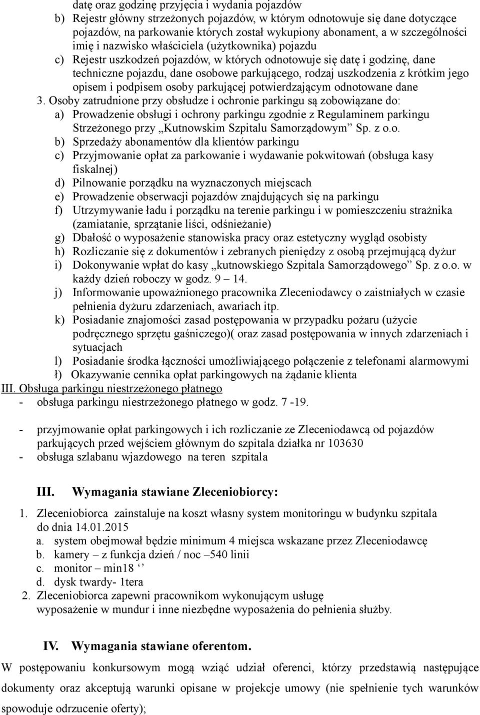 uszkodzenia z krótkim jego opisem i podpisem osoby parkującej potwierdzającym odnotowane dane 3.