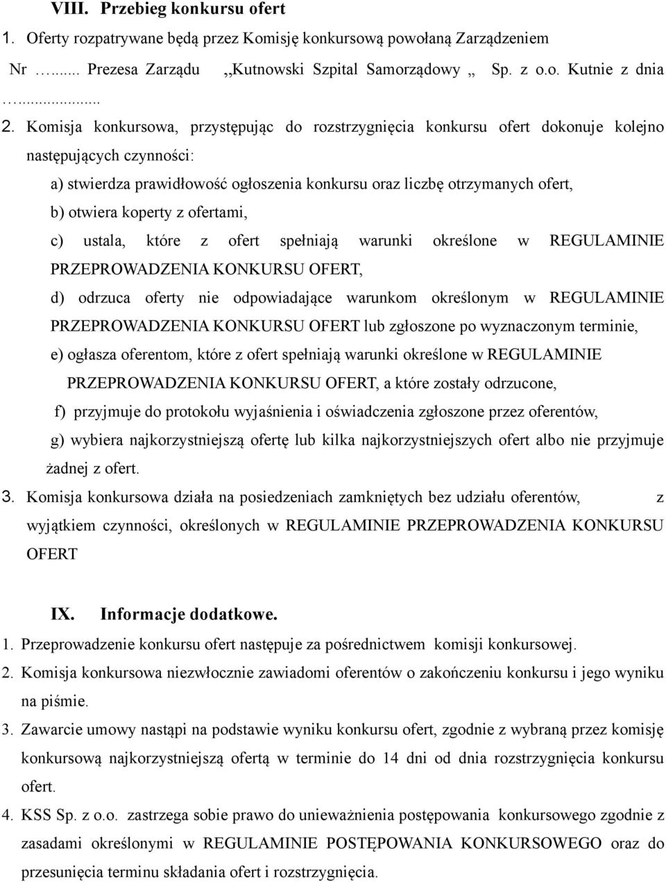 koperty z ofertami, c) ustala, które z ofert spełniają warunki określone w REGULAMINIE PRZEPROWADZENIA KONKURSU OFERT, d) odrzuca oferty nie odpowiadające warunkom określonym w REGULAMINIE