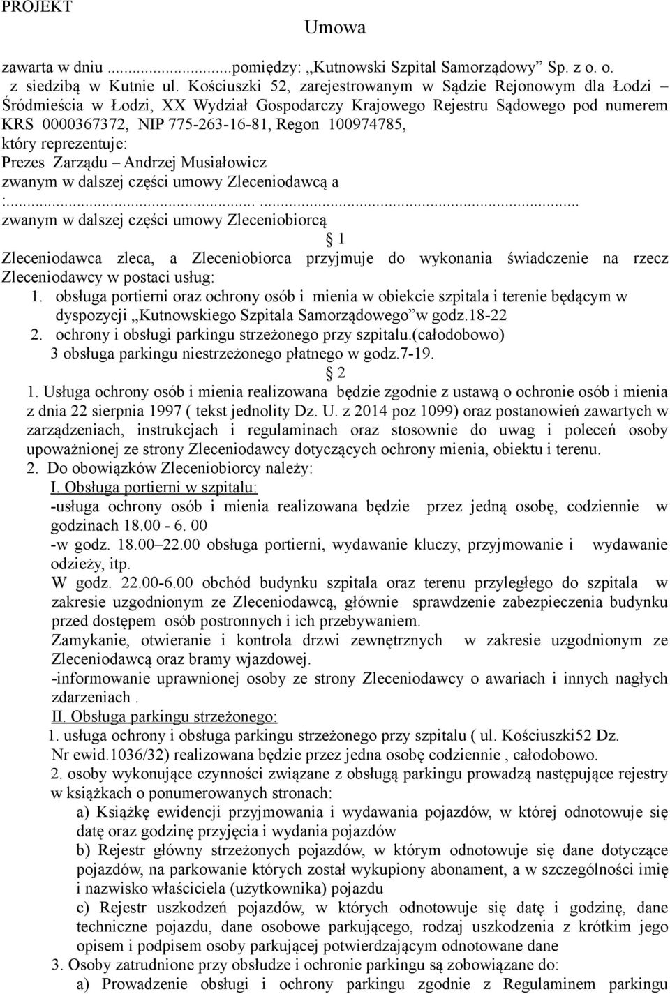 który reprezentuje: Prezes Zarządu Andrzej Musiałowicz zwanym w dalszej części umowy Zleceniodawcą a :.