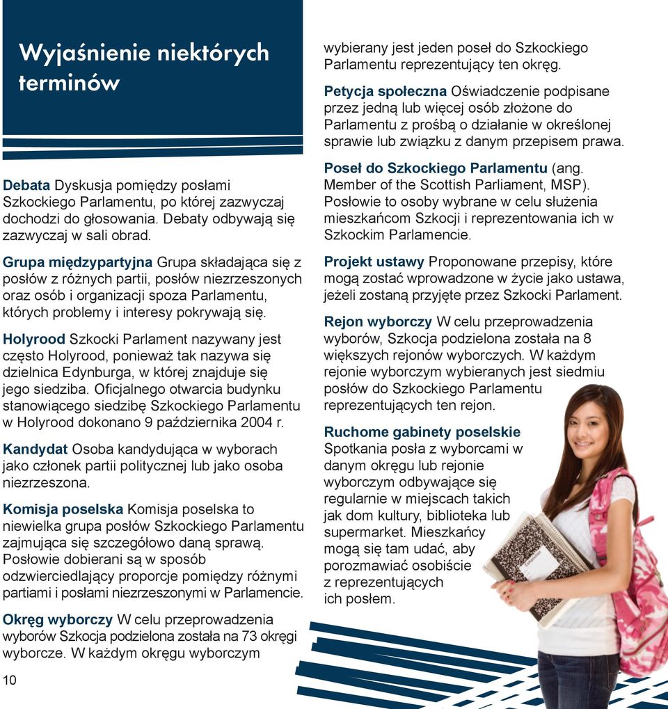 Holyrood Szkocki Parlament nazywany jest często Holyrood, ponieważ tak nazywa się dzielnica Edynburga, w której znajduje się jego siedziba.