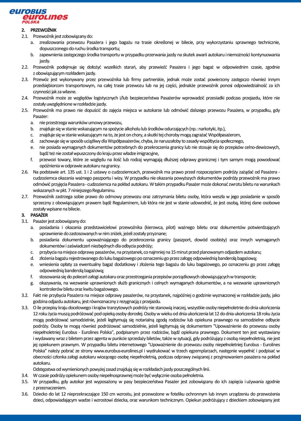 zapewnienia zastępczego środka transportu w przypadku przerwania jazdy na skutek awarii autokaru i niemożności kontynuowania jazdy. 2.