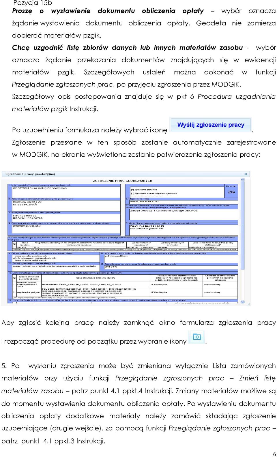 Szczegółowych ustaleń moŝna dokonać w funkcji Przeglądanie zgłoszonych prac, po przyjęciu zgłoszenia przez MODGiK.