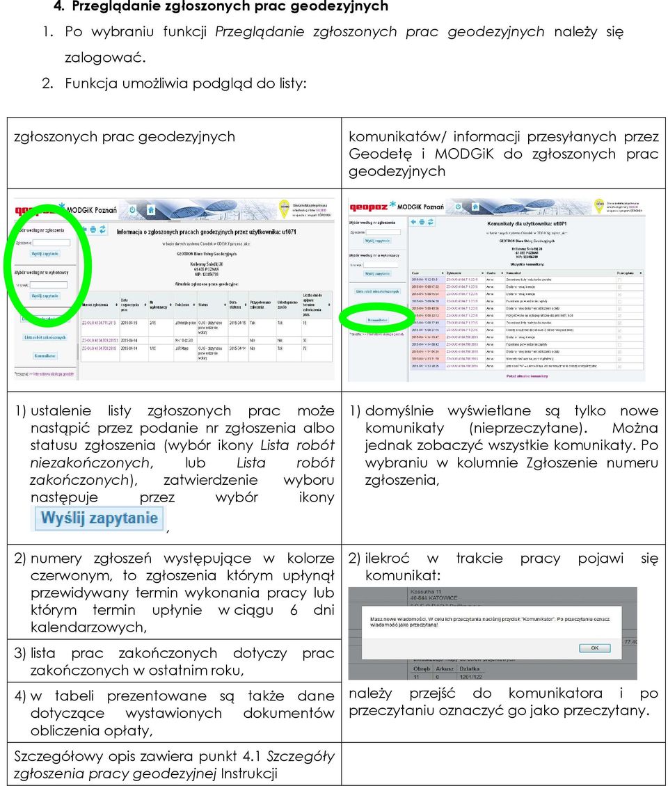 nastąpić przez podanie nr zgłoszenia albo statusu zgłoszenia (wybór ikony Lista robót niezakończonych, lub Lista robót zakończonych), zatwierdzenie wyboru następuje przez wybór ikony 1) domyślnie