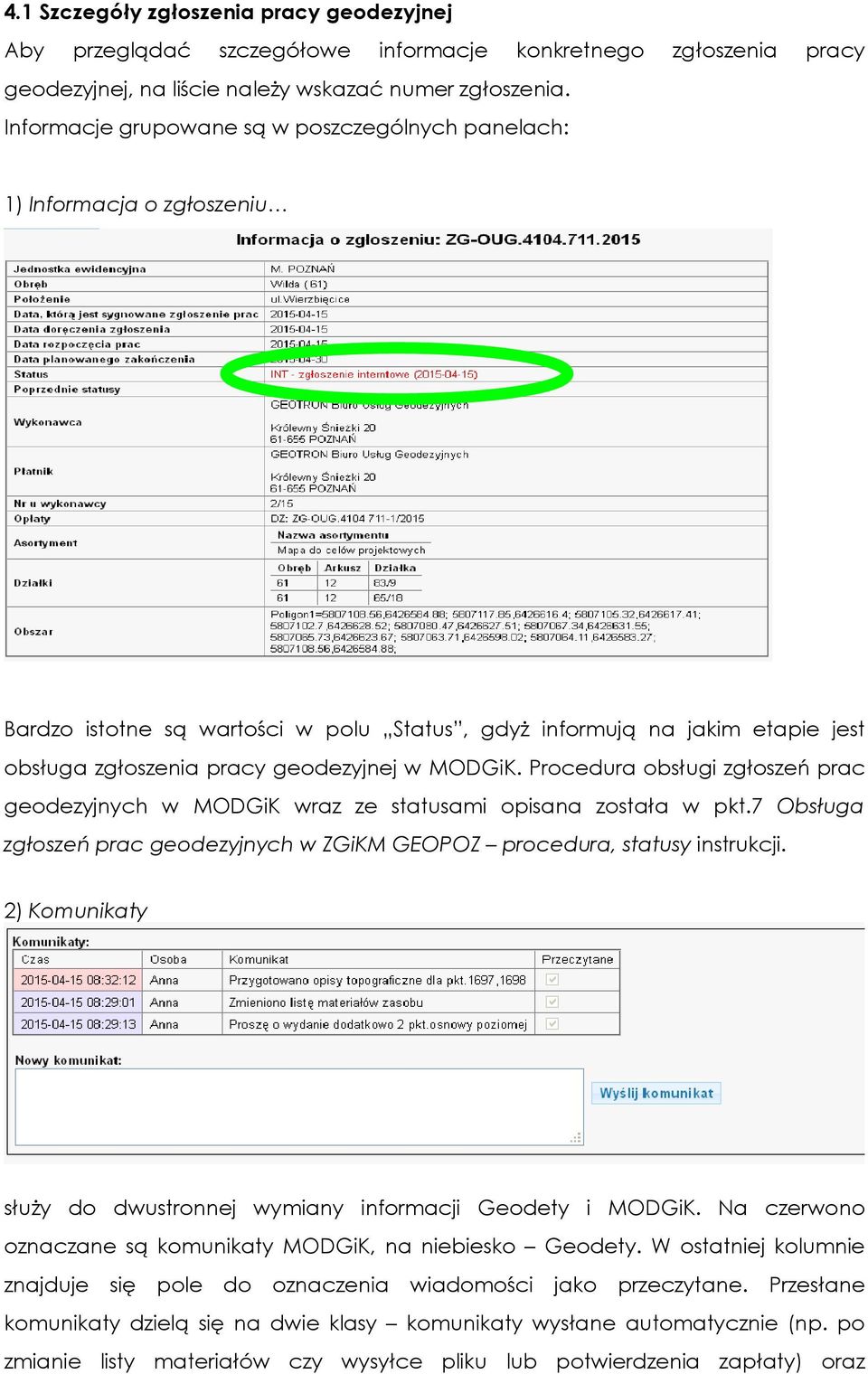 MODGiK. Procedura obsługi zgłoszeń prac geodezyjnych w MODGiK wraz ze statusami opisana została w pkt.7 Obsługa zgłoszeń prac geodezyjnych w ZGiKM GEOPOZ procedura, statusy instrukcji.