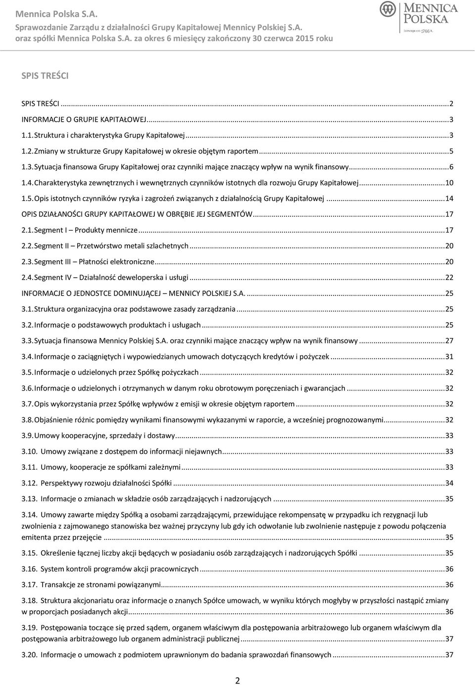 .. 10 1.5. Opis istotnych czynników ryzyka i zagrożeń związanych z działalnością Grupy Kapitałowej... 14 OPIS DZIAŁANOŚCI GRUPY KAPITAŁOWEJ W OBRĘBIE JEJ SEGMENTÓW... 17 2.1. Segment I Produkty mennicze.