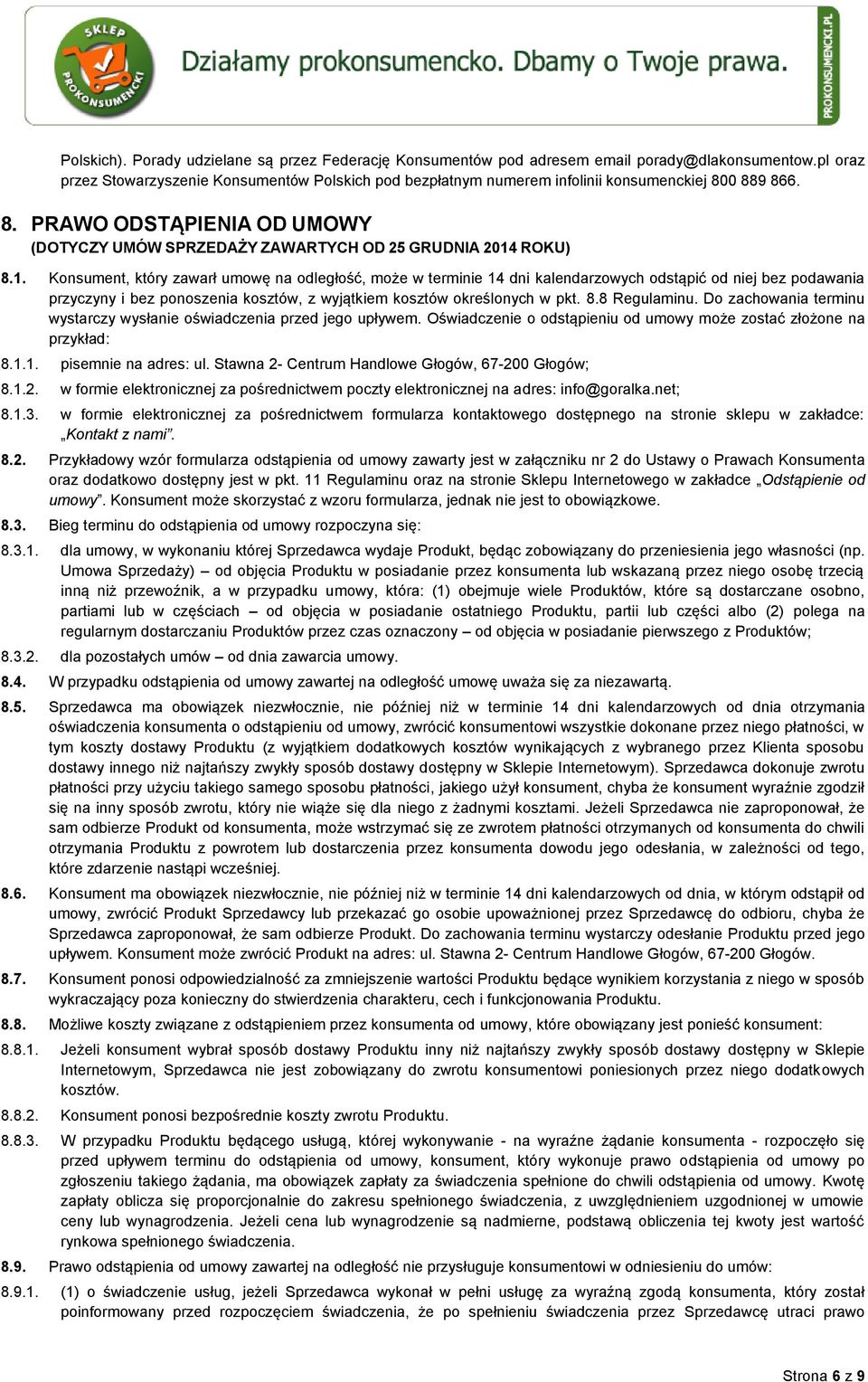 1. Konsument, który zawarł umowę na odległość, może w terminie 14 dni kalendarzowych odstąpić od niej bez podawania przyczyny i bez ponoszenia kosztów, z wyjątkiem kosztów określonych w pkt. 8.