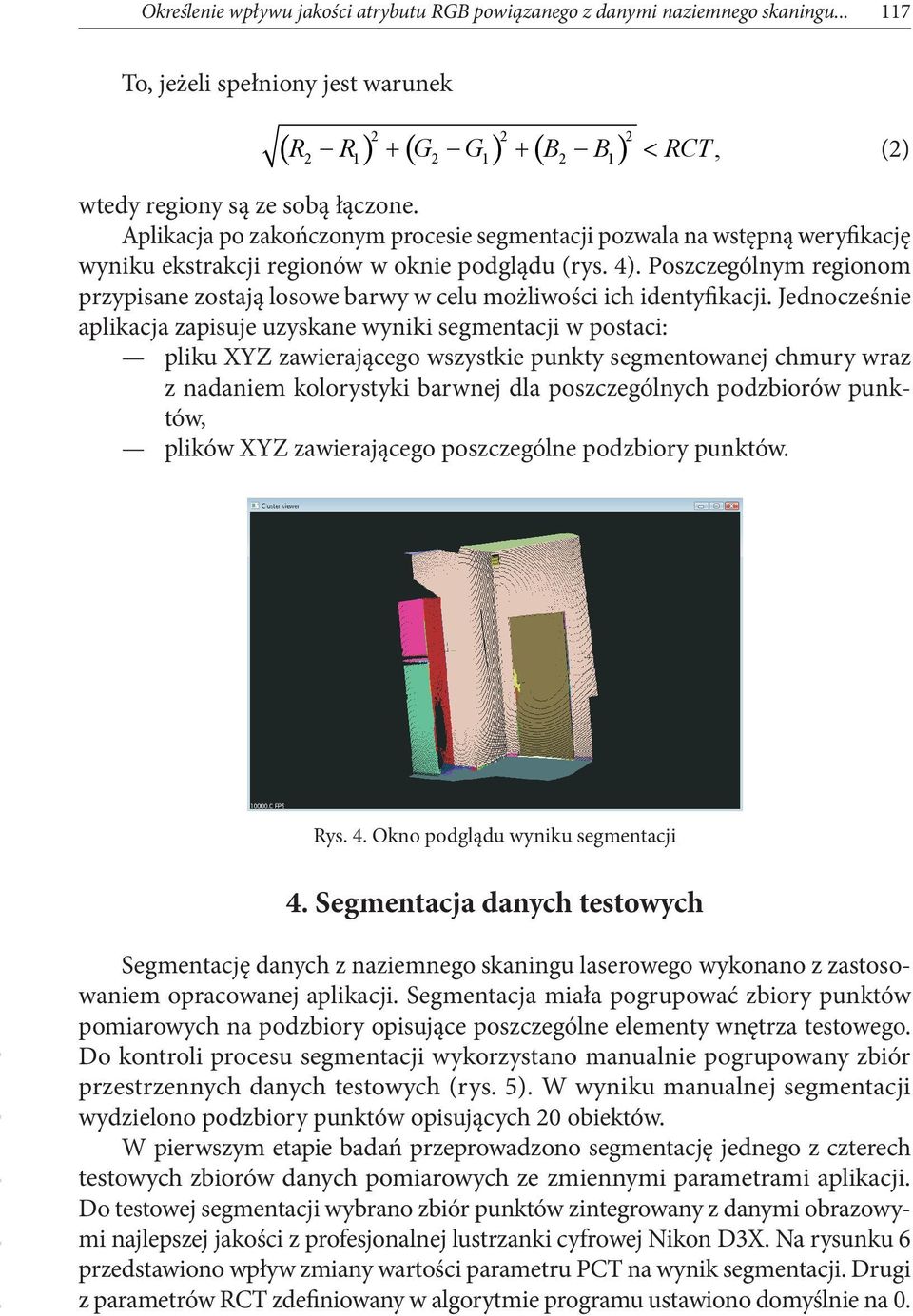 Aplikacja po zakończonym procesie segmentacji pozwala na wstępną weryfikację wyniku ekstrakcji regionów w oknie podglądu (rys. 4).