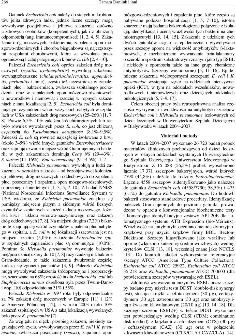 Zakażenia dróg moczowych, bakteriemia, zapalenia opon mózgowo-rdzeniowych i choroba biegunkowa są najczęstszymi zespołami chorobowymi, które są wywołane przez ograniczoną liczbę patogennych klonów E.