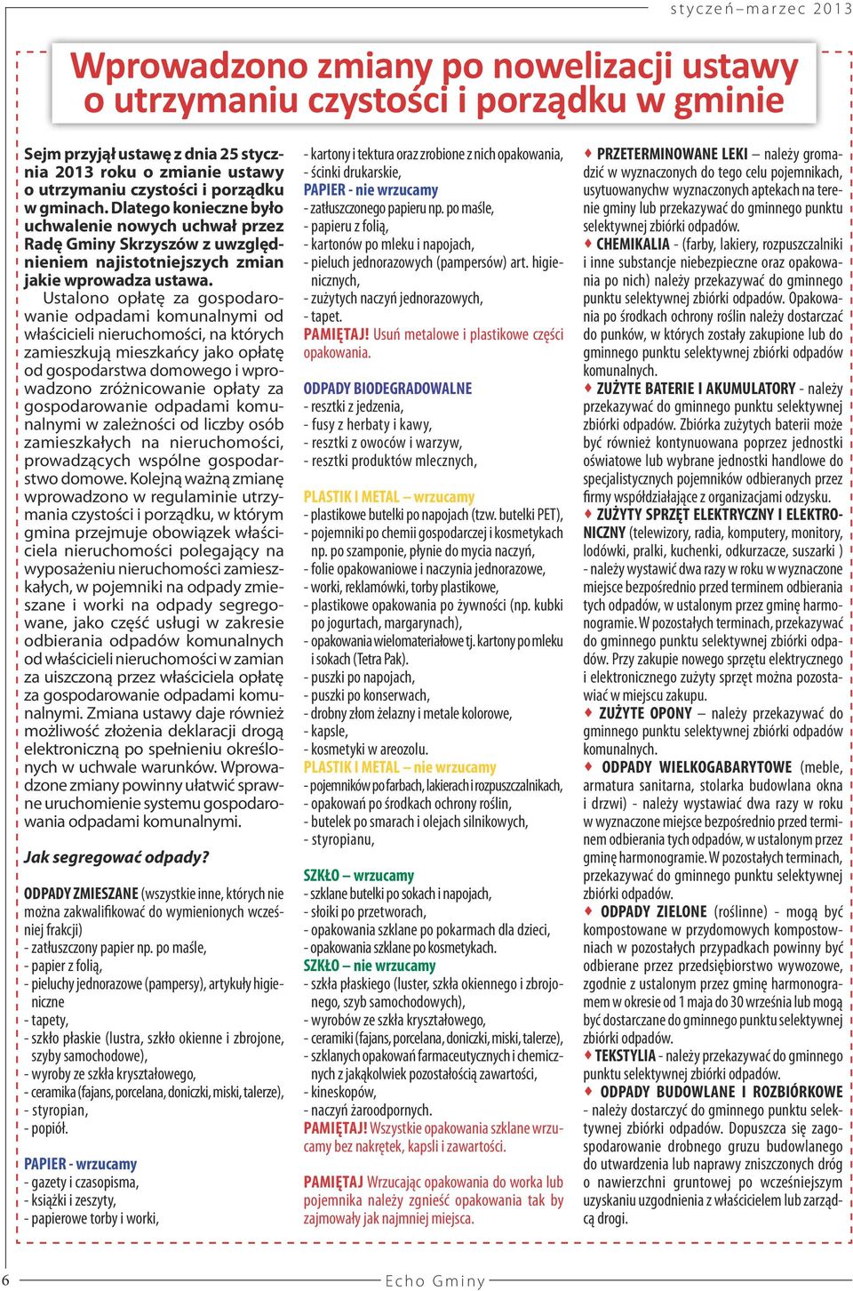 Ustalono opłatę za gospodarowanie odpadami komunalnymi od właścicieli nieruchomości, na których zamieszkują mieszkańcy jako opłatę od gospodarstwa domowego i wprowadzono zróżnicowanie opłaty za