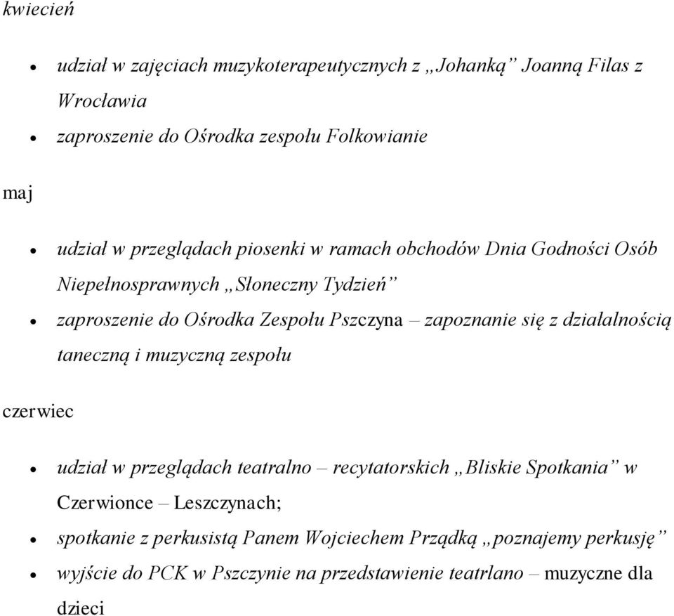 zapoznanie się z działalnością taneczną i muzyczną zespołu czerwiec udział w przeglądach teatralno recytatorskich Bliskie Spotkania w