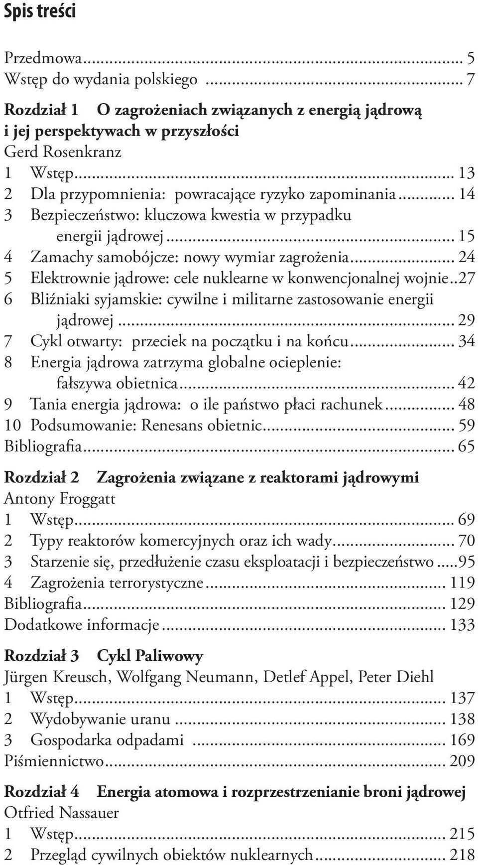 .. 24 5 Elektrownie jądrowe: cele nuklearne w konwencjonalnej wojnie..27 6 Bliźniaki syjamskie: cywilne i militarne zastosowanie energii jądrowej... 29 7 Cykl otwarty: przeciek na początku i na końcu.