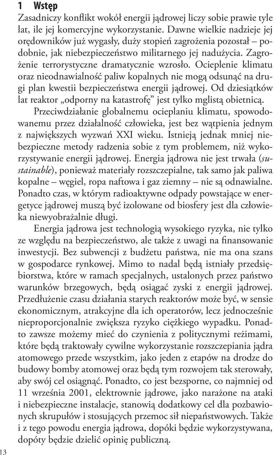 Ocieplenie klimatu oraz nieodnawialność paliw kopalnych nie mogą odsunąć na drugi plan kwestii bezpieczeństwa energii jądrowej.