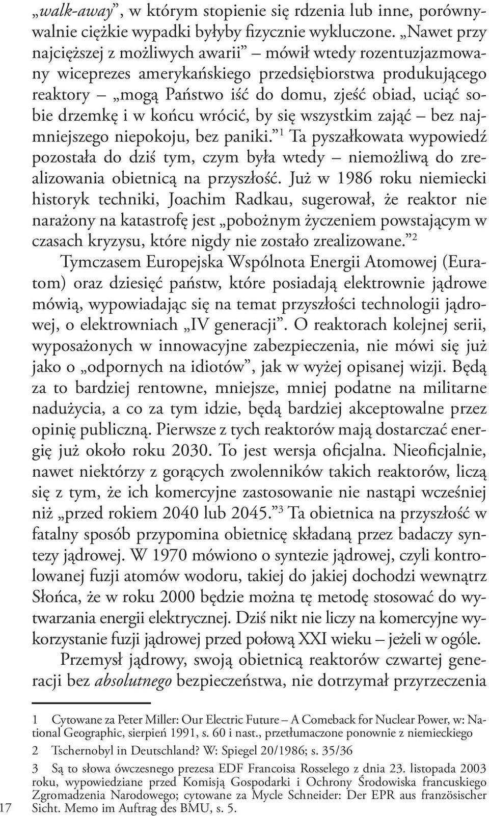 w końcu wrócić, by się wszystkim zająć bez najmniejszego niepokoju, bez paniki. 1 Ta pyszałkowata wypowiedź pozostała do dziś tym, czym była wtedy niemożliwą do zrealizowania obietnicą na przyszłość.