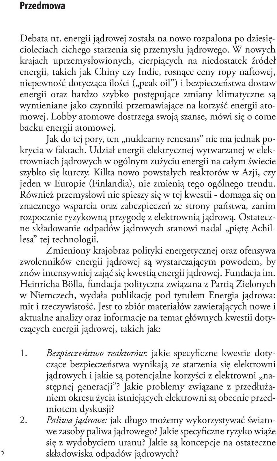 energii oraz bardzo szybko postępujące zmiany klimatyczne są wymieniane jako czynniki przemawiające na korzyść energii atomowej.