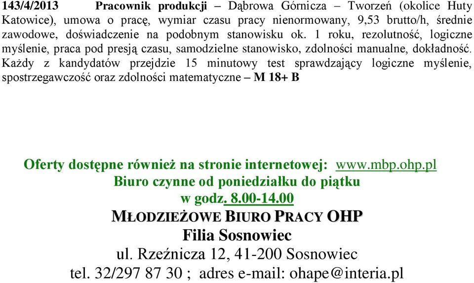 Każdy z kandydatów przejdzie 15 minutowy test sprawdzający logiczne myślenie, spostrzegawczość oraz zdolności matematyczne M 18+ B Oferty dostępne również na stronie