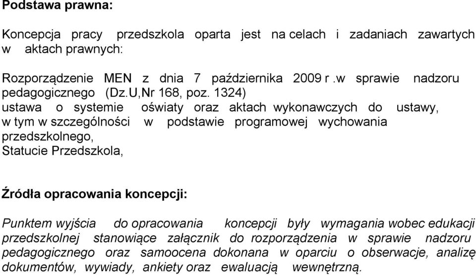 1324) ustawa o systemie oświaty oraz aktach wykonawczych do ustawy, w tym w szczególności w podstawie programowej wychowania przedszkolnego, Statucie Przedszkola,