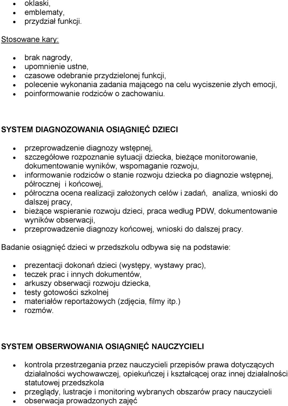 SYSTEM DIAGNOZOWANIA OSIĄGNIĘĆ DZIECI przeprowadzenie diagnozy wstępnej, szczegółowe rozpoznanie sytuacji dziecka, bieżące monitorowanie, dokumentowanie wyników, wspomaganie rozwoju, informowanie