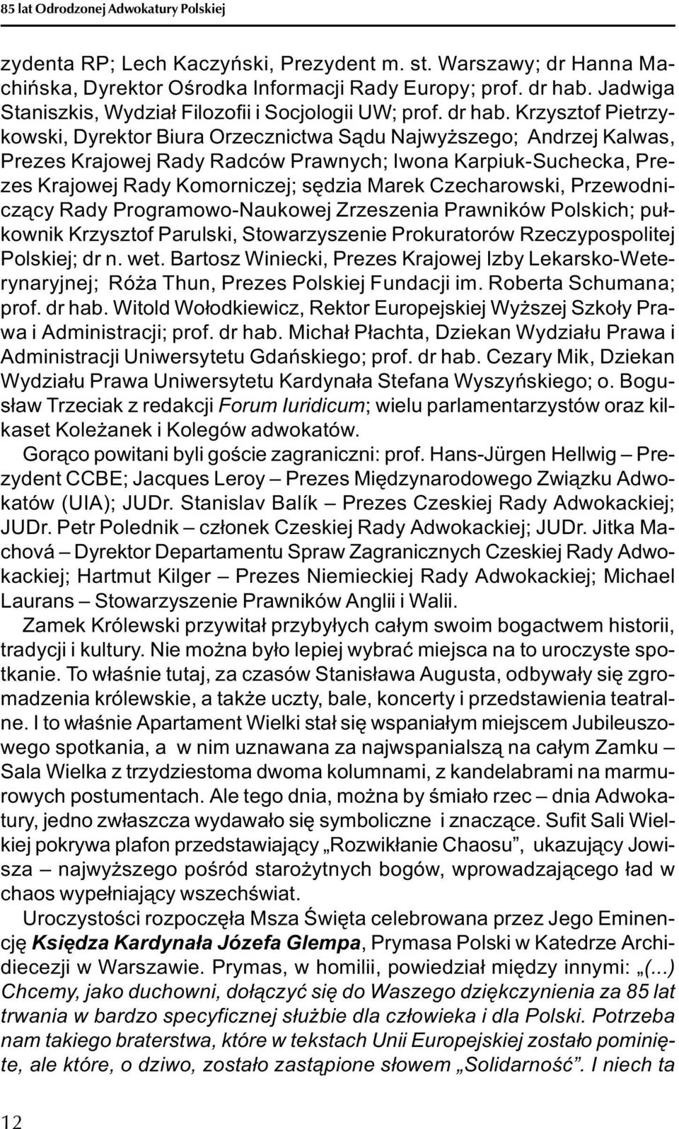 Krzysztof Pietrzykowski, Dyrektor Biura Orzecznictwa S¹du Najwy szego; Andrzej Kalwas, Prezes Krajowej Rady Radców Prawnych; Iwona Karpiuk-Suchecka, Prezes Krajowej Rady Komorniczej; sêdzia Marek