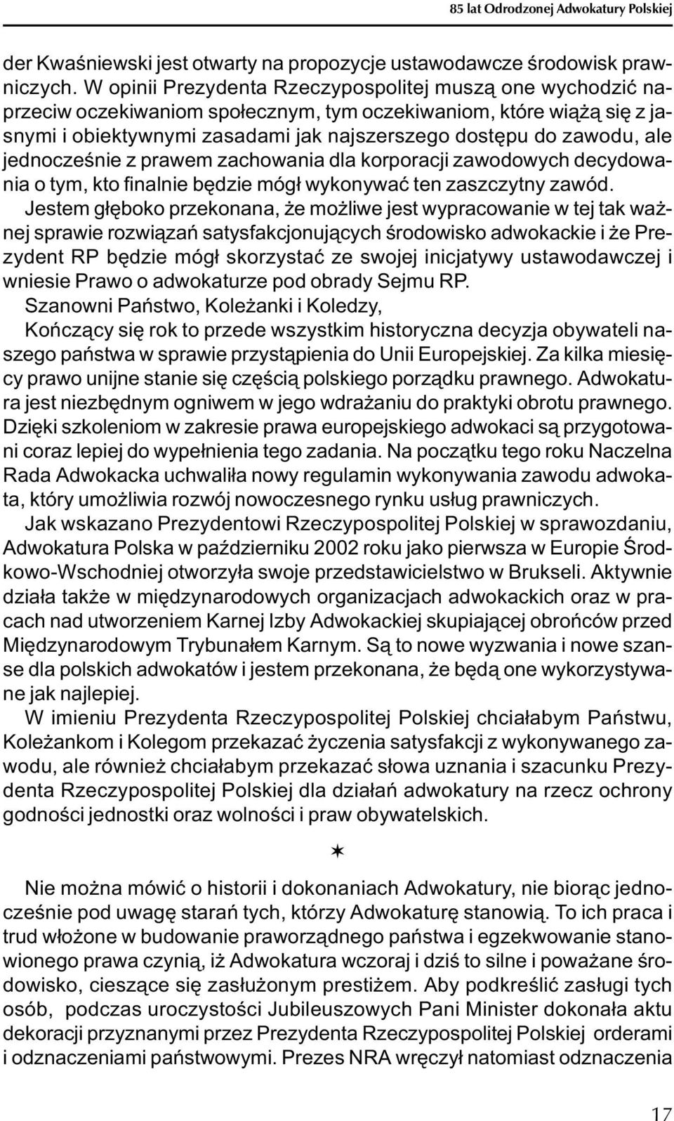 jednoczeœnie z prawem zachowania dla korporacji zawodowych decydowania o tym, kto finalnie bêdzie móg³ wykonywaæ ten zaszczytny zawód.