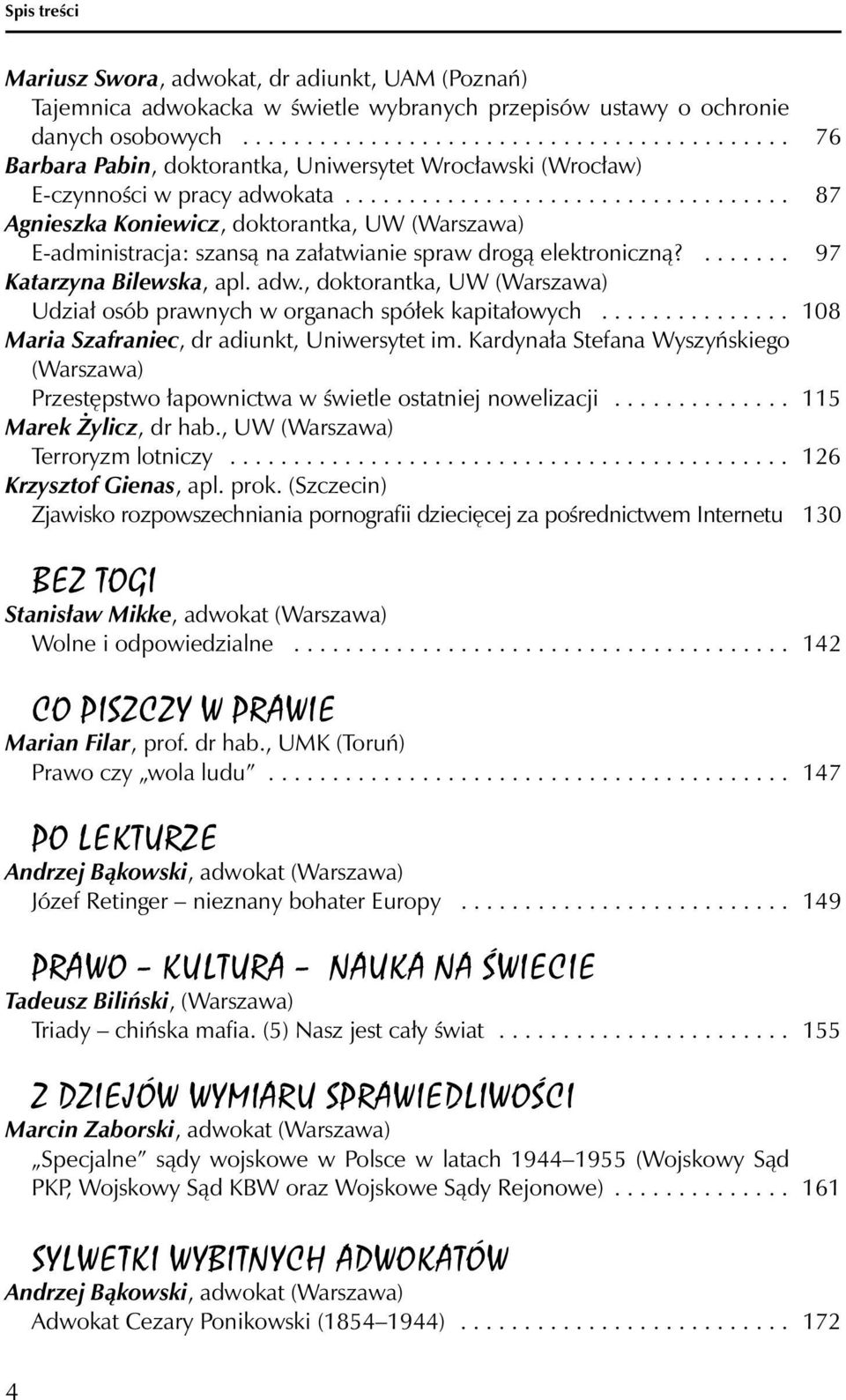 .................................. 87 Agnieszka Koniewicz, doktorantka, UW (Warszawa) E-administracja: szansą na załatwianie spraw drogą elektroniczną?....... 97 Katarzyna Bilewska, apl. adw.