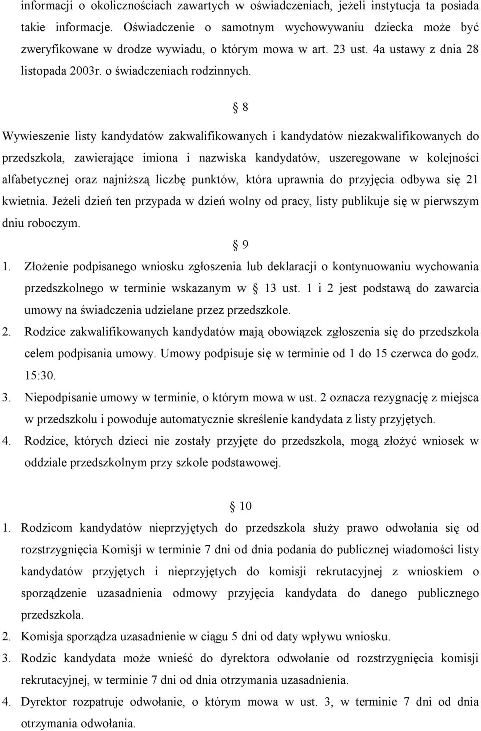 8 Wywieszenie listy kandydatów zakwalifikowanych i kandydatów niezakwalifikowanych do przedszkola, zawierające imiona i nazwiska kandydatów, uszeregowane w kolejności alfabetycznej oraz najniższą