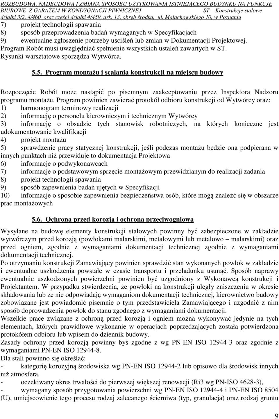 5. Program montażu i scalania konstrukcji na miejscu budowy Rozpoczęcie Robót może nastąpić po pisemnym zaakceptowaniu przez Inspektora Nadzoru programu montażu.