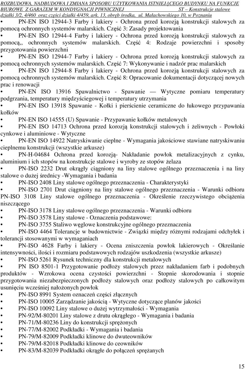 Część 4: Rodzaje powierzchni i sposoby przygotowania powierzchni PN-EN ISO 12944-7 Farby i lakiery - Ochrona przed korozją konstrukcji stalowych za pomocą ochronnych systemów malarskich.