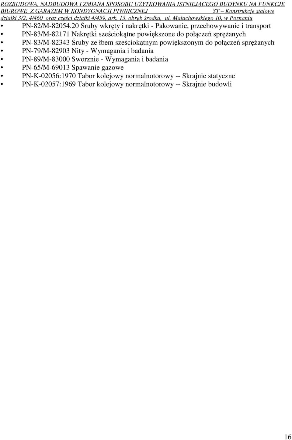 połączeń sprężanych PN-83/M-82343 Śruby ze łbem sześciokątnym powiększonym do połączeń sprężanych PN-79/M-82903 Nity -