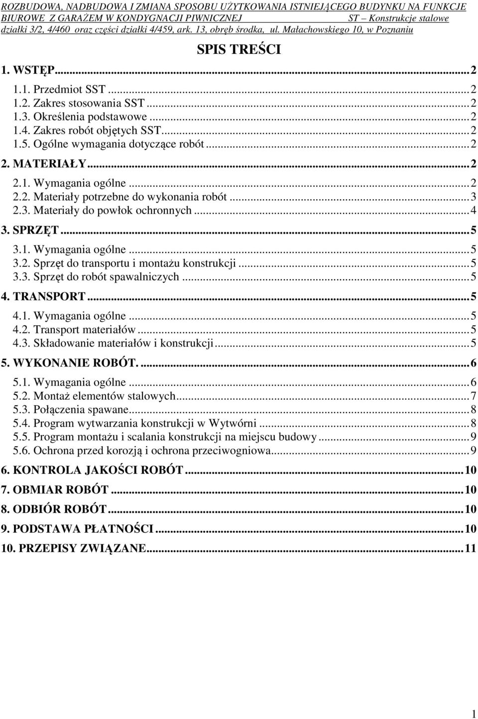 .. 5 3.3. Sprzęt do robót spawalniczych... 5 4. TRANSPORT... 5 4.1. Wymagania ogólne... 5 4.2. Transport materiałów... 5 4.3. Składowanie materiałów i konstrukcji... 5 5. WYKONANIE ROBÓT.... 6 5.1. Wymagania ogólne... 6 5.2. Montaż elementów stalowych.