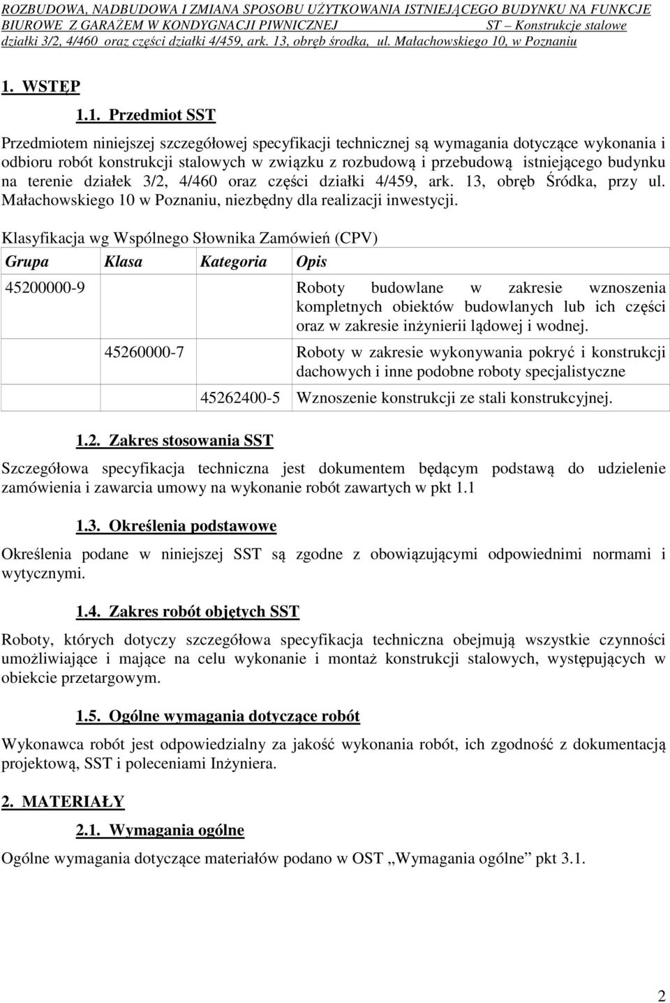 Klasyfikacja wg Wspólnego Słownika Zamówień (CPV) Grupa Klasa Kategoria Opis 45200000-9 Roboty budowlane w zakresie wznoszenia kompletnych obiektów budowlanych lub ich części oraz w zakresie