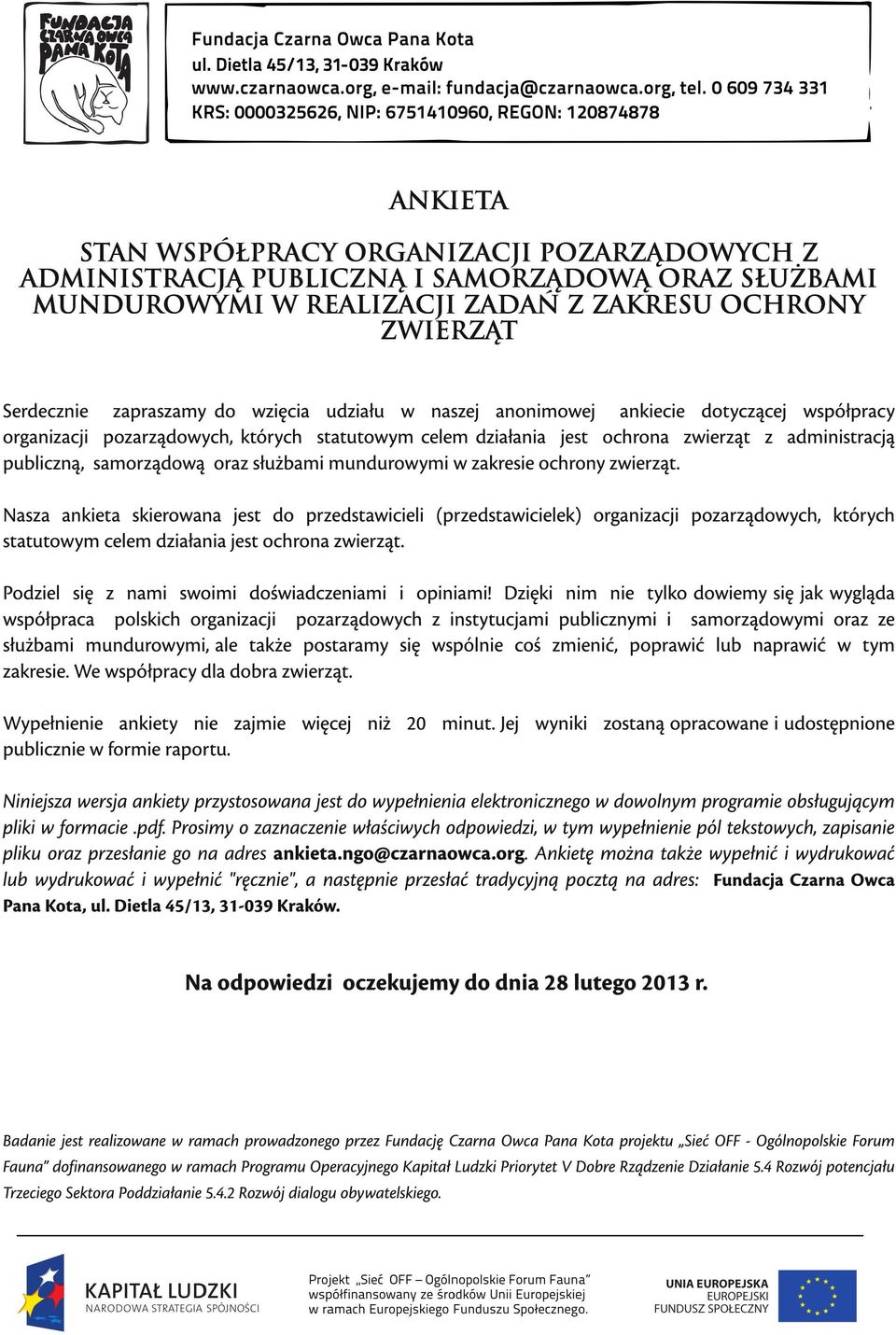 mundurowymi w zakresie ochrony zwierząt. Nasza ankieta skierowana jest do przedstawicieli (przedstawicielek) organizacji pozarządowych, których statutowym celem działania jest ochrona zwierząt.