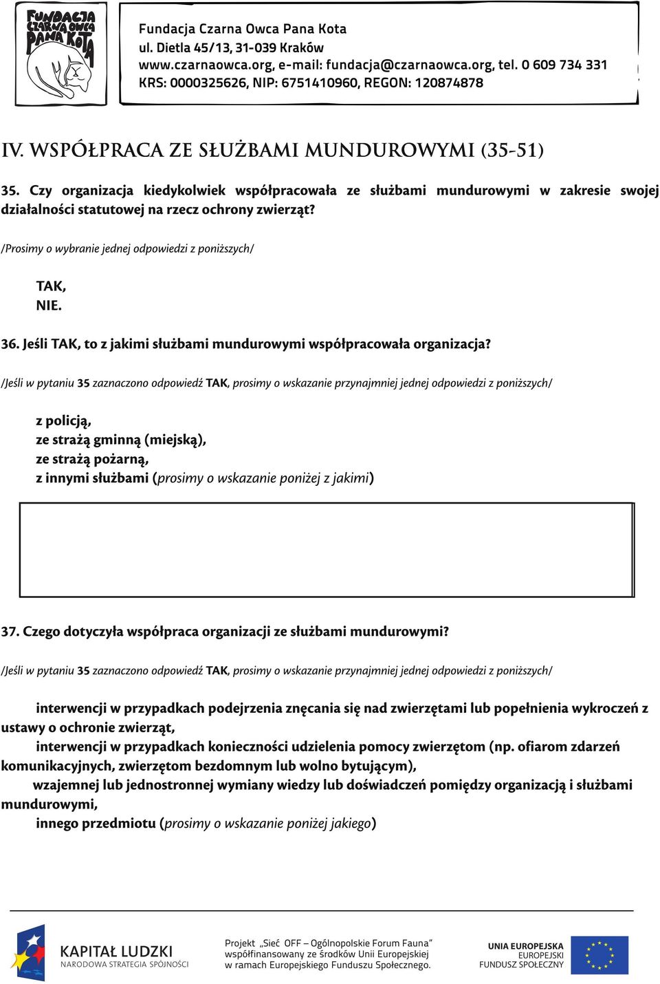 /Jeśli w pytaniu 35 zaznaczono odpowiedź prosimy o wskazanie przynajmniej jednej odpowiedzi z poniższych/ z policją, ze strażą gminną (miejską), ze strażą pożarną, z innymi służbami (prosimy o