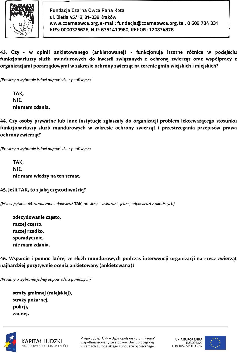 Czy osoby prywatne lub inne instytucje zgłaszały do organizacji problem lekceważącego stosunku funkcjonariuszy służb mundurowych w zakresie ochrony zwierząt i przestrzegania przepisów prawa ochrony