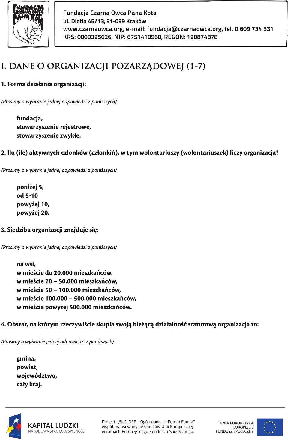 Siedziba organizacji znajduje się: na wsi, w mieście do 20.000 mieszkańców, w mieście 20 50.000 mieszkańców, w mieście 50 1 00.000 mieszkańców, w mieście 1 00.