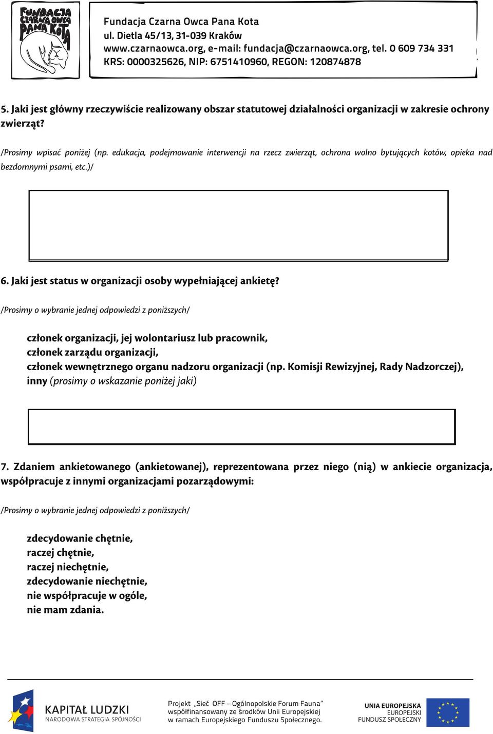 członek organizacji, jej wolontariusz lub pracownik, członek zarządu organizacji, członek wewnętrznego organu nadzoru organizacji (np.