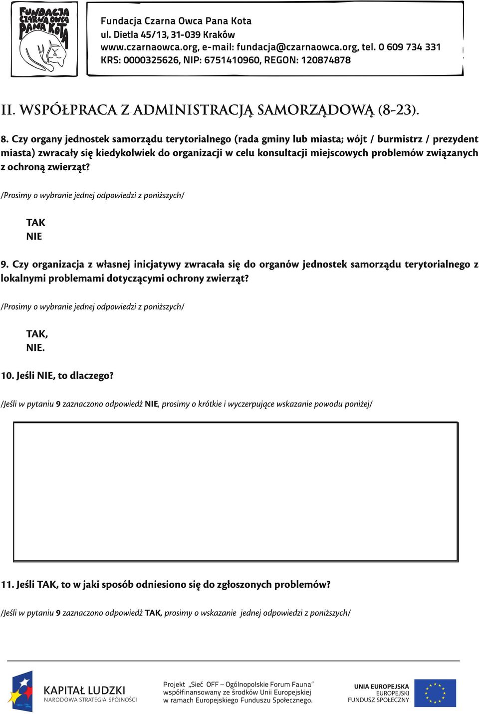 problemów związanych z ochroną zwierząt? TAK NIE 9.