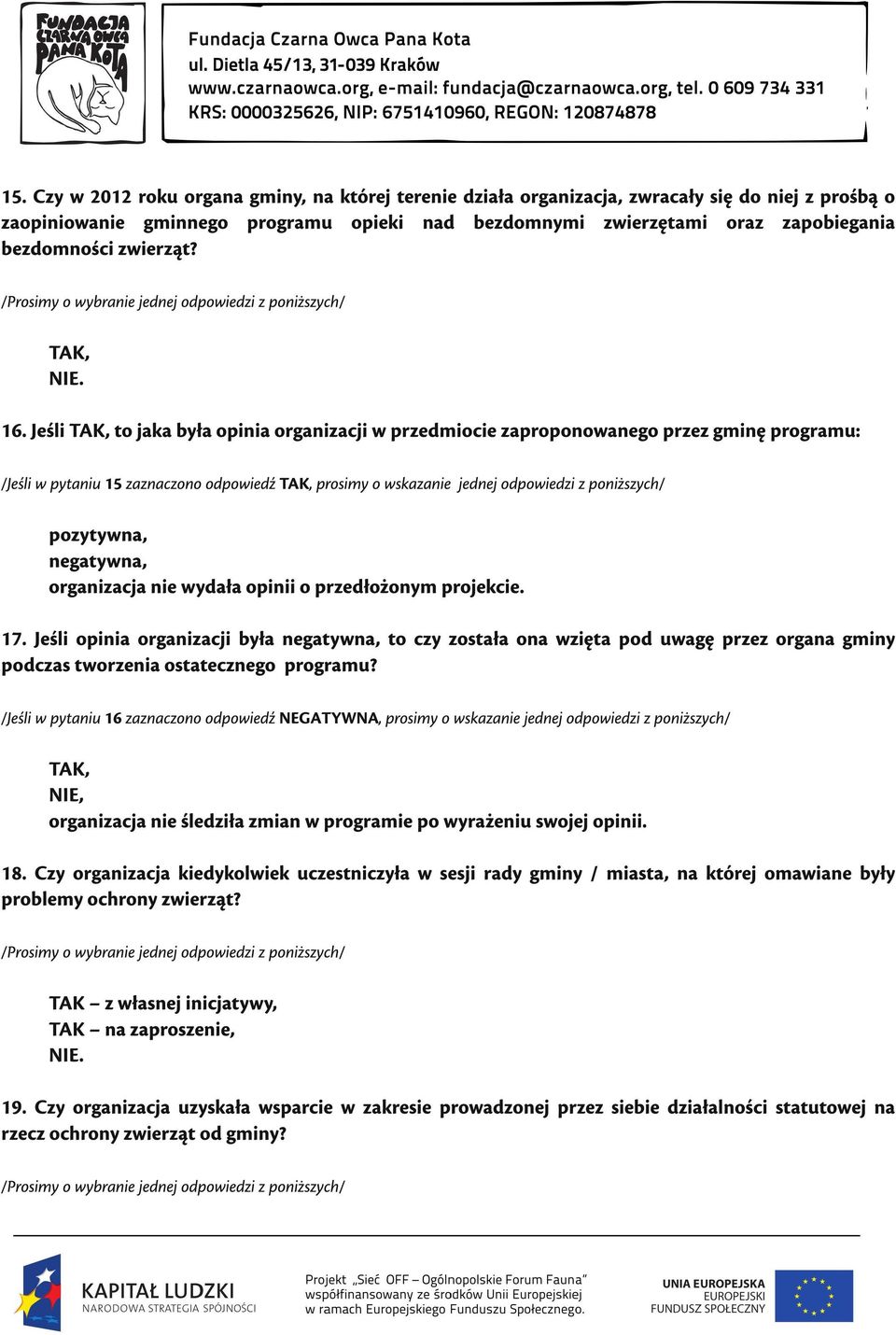 Jeśli to jaka była opinia organizacji w przedmiocie zaproponowanego przez gminę programu: /Jeśli w pytaniu 1 5 zaznaczono odpowiedź prosimy o wskazanie jednej odpowiedzi z poniższych/ pozytywna,