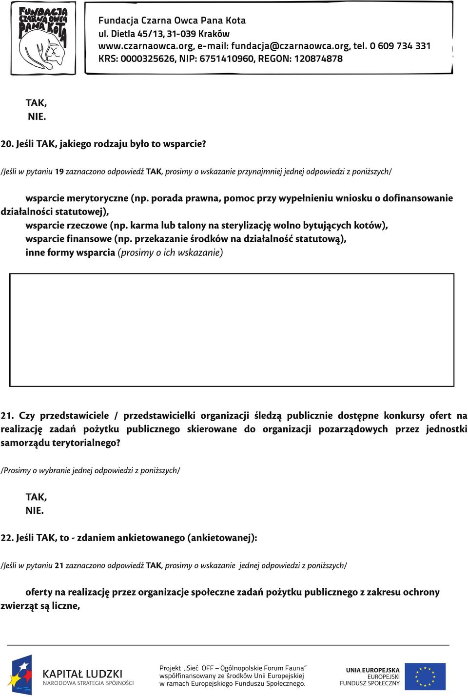 przekazanie środków na działalność statutową), inne formy wsparcia (prosimy o ich wskazanie) 21.