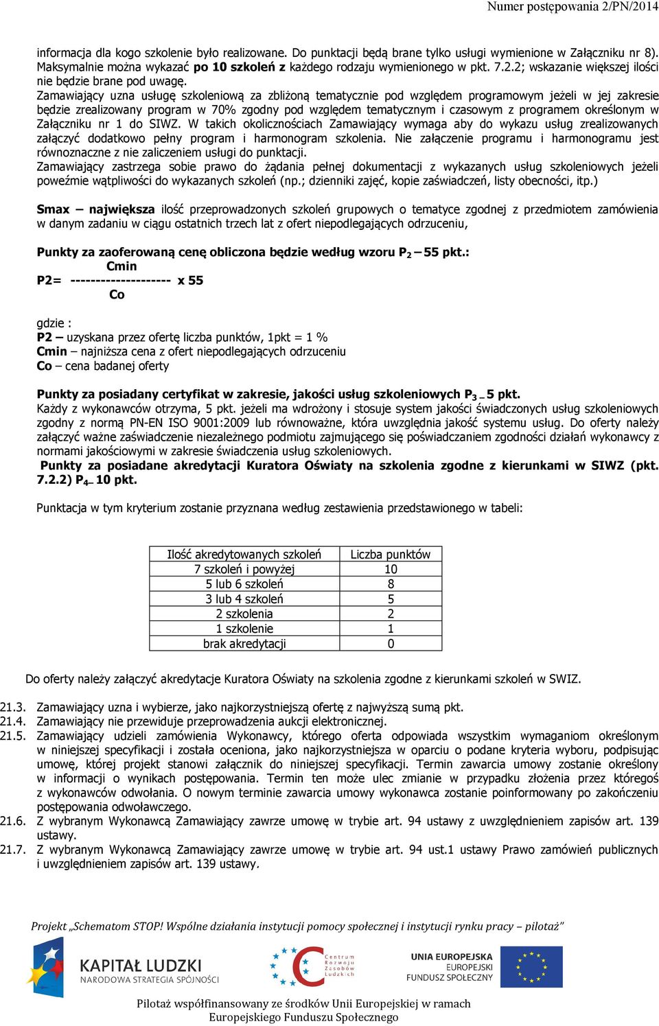 Zamawiający uzna usługę szkoleniową za zbliżoną tematycznie pod względem programowym jeżeli w jej zakresie będzie zrealizowany program w 70% zgodny pod względem tematycznym i czasowym z programem