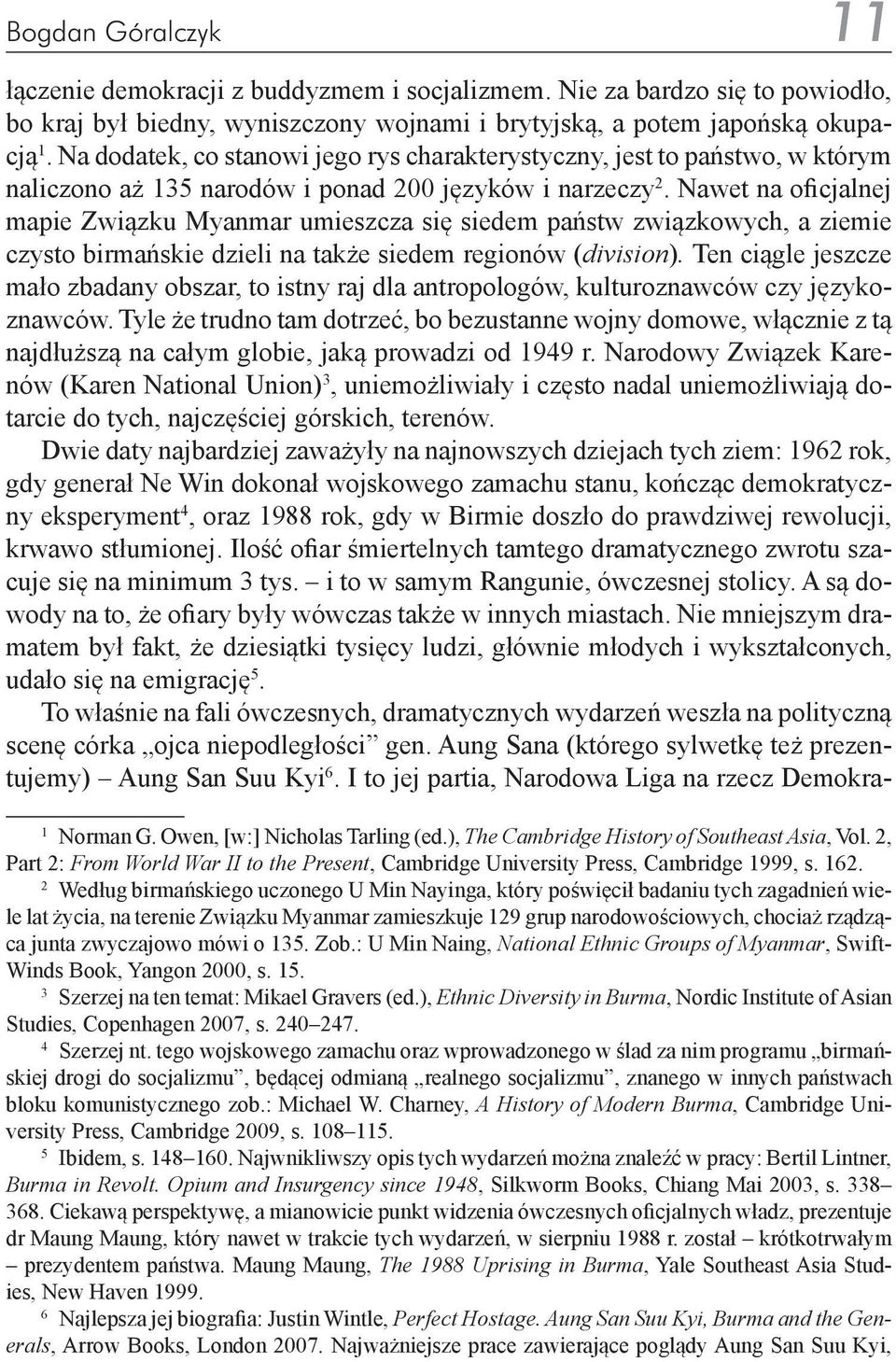 Nawet na oficjalnej mapie Związku Myanmar umieszcza się siedem państw związkowych, a ziemie czysto birmańskie dzieli na także siedem regionów (division).