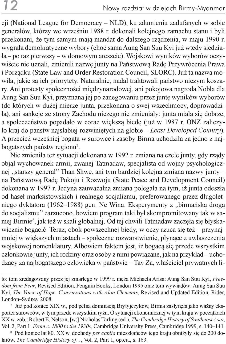 wygrała demokratyczne wybory (choć sama Aung San Suu Kyi już wtedy siedziała po raz pierwszy w domowym areszcie).