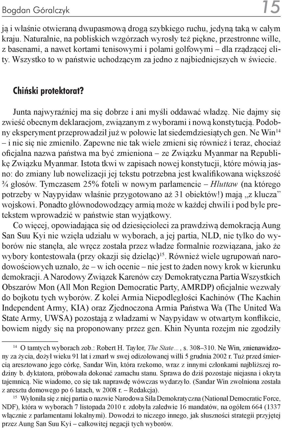 Wszystko to w państwie uchodzącym za jedno z najbiedniejszych w świecie. Chiński protektorat? Junta najwyraźniej ma się dobrze i ani myśli oddawać władzę.